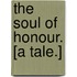 The Soul of Honour. [A tale.]