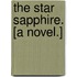The Star Sapphire. [A novel.]