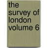 The Survey of London Volume 6 door Walter Besant
