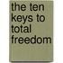 The Ten Keys to Total Freedom