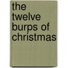 The Twelve Burps of Christmas door Nancy Krulick