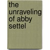 The Unraveling of Abby Settel door Sylvia May