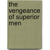 The Vengeance of Superior Men by James Joseph Counsilman