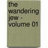 The Wandering Jew - Volume 01 by Eug ne Sue