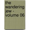 The Wandering Jew - Volume 06 door Eug ne Sue