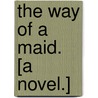 The Way of a Maid. [A Novel.] door Katherine Hinkson Tynan