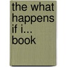 The What Happens If I... Book by Betsy Otter Thompson