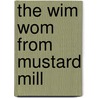 The Wim Wom From Mustard Mill door Polly Peters