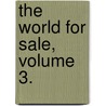 The World for Sale, Volume 3. by Gilbert Parker