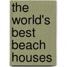 The World's Best Beach Houses door Australia The Images Publishing Group Pty Ltd