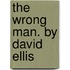 The Wrong Man. by David Ellis