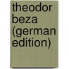 Theodor Beza (German Edition) by Ludwig J. Heppe Heinrich