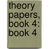 Theory Papers, Book 4: Book 4