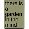 There is a Garden in the Mind by Paul A. Lee