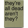 They'Re All Dead Aren't They? door Joy Swift