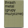 Thrash Metal (Grupy Muzyczne) by R.D.O. Wikipedia