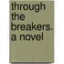 Through the Breakers. A novel
