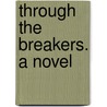 Through the Breakers. A novel door Richard Bulkeley
