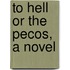 To Hell or the Pecos, a Novel