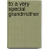 To a Very Special Grandmother