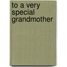 To a Very Special Grandmother door Jill Latter