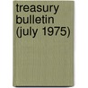 Treasury Bulletin (July 1975) door United States Dept of the Treasury