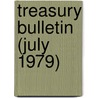 Treasury Bulletin (July 1979) by United States Dept of the Treasury