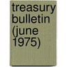 Treasury Bulletin (June 1975) by United States Dept of the Treasury