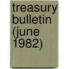 Treasury Bulletin (June 1982) by United States Dept of the Treasury
