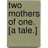 Two Mothers of One. [A tale.] by Roof Roofer