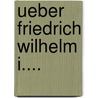 Ueber Friedrich Wilhelm I.... door Salomon Jakob Morgenstern