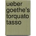 Ueber Goethe's Torquato Tasso