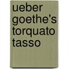 Ueber Goethe's Torquato Tasso by Lewitz Friedrich