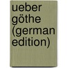 Ueber Göthe (German Edition) door Grun Karl