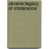 Ukraine:Legacy Of Intolerance by Little