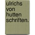 Ulrichs von Hutten Schriften.