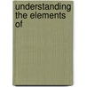 Understanding the Elements of by Linda Saucerman