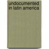 Undocumented in Latin America by Dianne Walta Hart