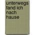 Unterwegs fand ich nach Hause