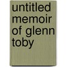 Untitled Memoir Of Glenn Toby door Blair S. Walker