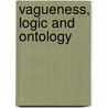 Vagueness, Logic And Ontology door Dominic Hyde