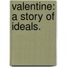 Valentine: a story of ideals. by Curtis Yorke