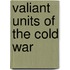 Valiant Units of the Cold War