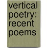 Vertical Poetry: Recent Poems door Roberto Juarroz