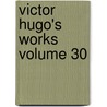 Victor Hugo's Works Volume 30 door Victor Hugo