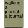 Walking: A Journal: A Journal door Henry David Thoreau