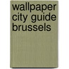 Wallpaper City Guide Brussels door Onbekend
