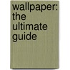 Wallpaper: The Ultimate Guide door Charlotte Abrahams