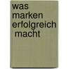 Was Marken erfolgreich  macht by Christian Scheier