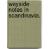 Wayside Notes in Scandinavia.